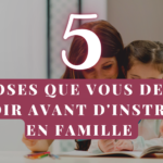 5 choses à savoir avant d'instruire en famille
